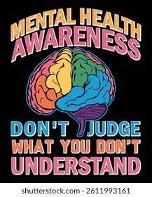 Mental Health Awareness Don't Judge What You Don't Understand Graphics Designs