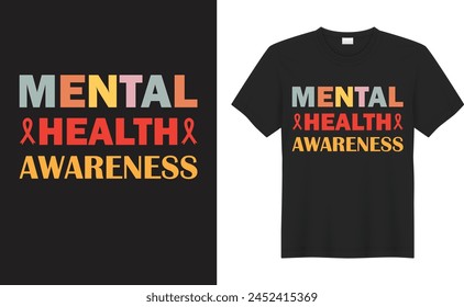 Mental Health Awareness graphic T-shirt design. Mental Health Awareness. typography vector graphic t-shirt, mental health awareness Inspirational and motivational quotes T-shirt design.