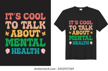 Mental Health Awareness graphic T-shirt design. It's cool to talk about mental health. typography vector graphic t-shirt, mental health awareness Inspirational and motivational quotes T-shirt design.