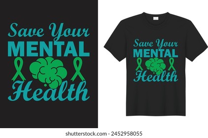 Mental Health Awareness graphic T-shirt design. Save your Mental health. typography vector graphic t-shirt, mental health awareness Inspirational and motivational quotes T-shirt design.