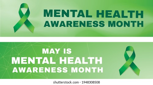 Mental health awareness month concept. Set of two themed vector banner designs with green ribbon and text.  Vector illustration.