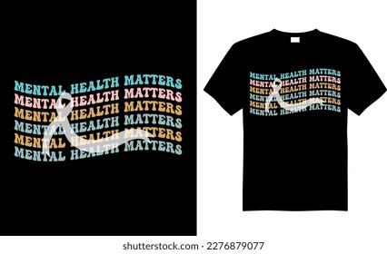 Mental Health Awareness T-shirt design vector Graphic. MENTAL HEALTH MATTERS. Typography T-shirt. Calligraphy, Vector T-shirt Template, Mental Health, vintage.