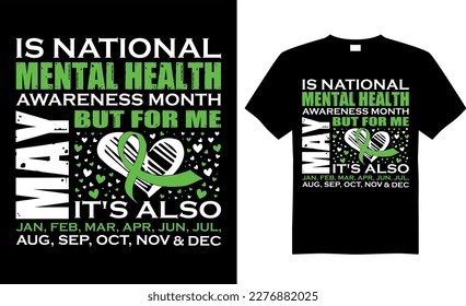 Mental Health Awareness T-shirt design vector Graphic. IT'S ALSO JAN, FEB, MAR, APR, JUN, JUL, AUG, SEP, OCT, NOV  DEC. Typography T-shirt. Calligraphy, Vector T-shirt Template, Mental Health, 