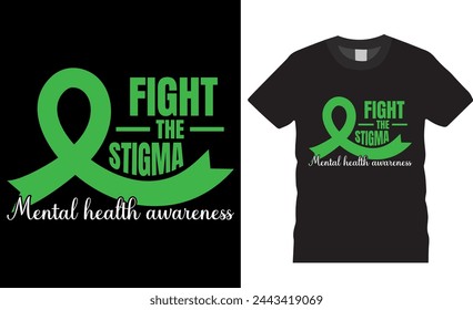 Mental Health Awareness T-shirt design vector template. Fight the stigma mental health awareness typography vector graphic t-shirt. mental health awareness motivational quotes T-shirt design