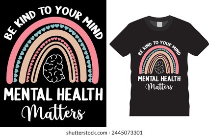 Mental Health Awareness T-shirt design vector template. Be kind to your mind mental health matters t-shirt design. mental health awareness Inspirational and motivational quotes T-shirt design