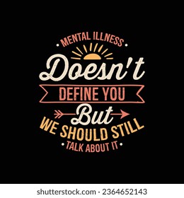 Mental health awareness typography t shirt design - Mental Illness Doesn't Define but We Should Still Talk About It.