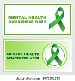 Mental health awareness week concept. Set of two themed vector banner designs with green ribbon and text.  Vector illustration.