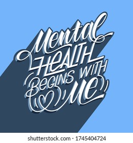 Mental health begins with me. Motivational and Inspirational quotes for Mental Health Day. Design for print, poster, invitation, t-shirt, badges. Vector illustration