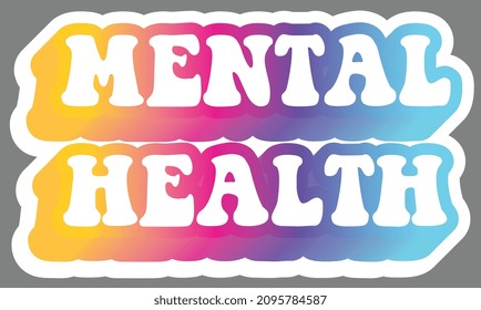 Mental Health. Colorful text, isolated on simple background. Sticker for stationery. Ready for printing. Trendy graphic design element. Retro font calligraphy in 60s funky style. Vector EPS 10. 