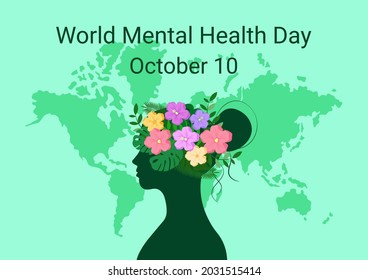 Mental health day. October 10. Awareness world day. Flowers and leaves on head of woman. World map and inscription. Vector illustration.