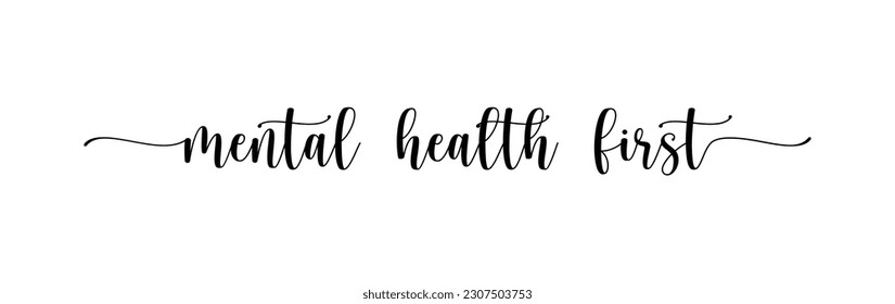 mental health first lettering . abstract psychology psychiatry problems mental illness psychotherapy feel good handwritten . Handwritten vector lettering calligraphic inscription . white background .