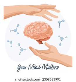 Mental health. Hands holding a brain with the words Your mind matters Healthy mental state, self-love, self-care, self-acceptance. Illustration, vector