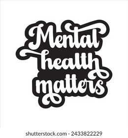 mental health matters background inspirational positive quotes, motivational, typography, lettering design svg