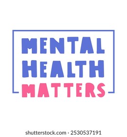 Mental health matters. Badge. Short phrase. Illustration on white background.