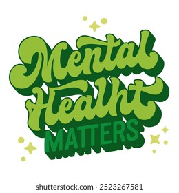 Mental Health Matters, bold groovy-style lettering in varying green tones with star accents. Vibrant design supports mental health advocacy and awareness. For campaigns, merchandise, and social media