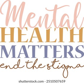 Mental Health Matters End The Stigma , Mental Health , Mental Health Design , Mental Health Quotes