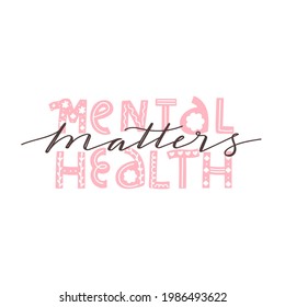 Mental health matters inspirational lettering phrase. Psychology quote. Self care, mental health and positive mood illustration. Vector typography print for card, poster, t-shirt, badges, sticker etc.