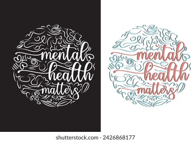 Mental health matters, round composition inspirational lettering phrase ,  Vector typography print for card, poster, t-shirt, sticker