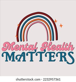 mental health matters shirt, happy Inspirational shirt, print shirt, ,Funny, Svg Bundle, Funny Quote, Sarcastic Quote, Boho Quote, Rainbow Svg, Heart Svg, Love Heart, Mental Health Matters, svg