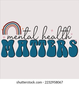 mental health matters shirt, happy Inspirational shirt, print shirt, ,Funny, Svg Bundle, Funny Quote, Sarcastic Quote, Boho Quote, Rainbow Svg, Heart Svg, Love Heart, Mental Health Matters, svg