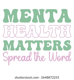 Mental Health Matters Spread the Word - Mental Health Matters T-shirt vector, Self Love illustration, Inspirational saying, Funny Health Care Positive shirts
