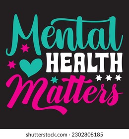 Mental Health Matters T-shirt Design Vector File