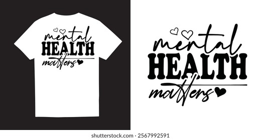 Mental health matters Mental Health TShirt Design– Self-Care, Positivity, Mindfulness, Inspirational Quotes, Break the Stigma, Emotional Wellness, Healing, and Motivational 