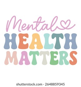 Mental Health Matters - Mental Health T-shirt vector, Self Love illustration, Self Care Quotes, Funny Health Care shirt, Health Awareness Art