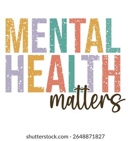 Mental Health Matters - Mental Health Matters T-shirt vector, Self Love illustration, Inspirational saying, Funny Health Care Positive shirts