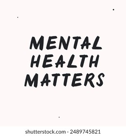 Mental health matters- vector handdrawn lettering. Motivational and inspirational quotes , selfcare and selflove concept. Mental health saying, mindfullnes. Perfect design for cards, posters, T-shirts