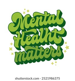 Mental Health Matters, vibrant groovy-style script lettering design in bold green hues, highlighted by stars and dots. Promotes mental health awareness and advocacy. Ideal for prints and digital media