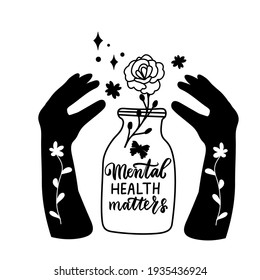 Mental health matters. Wildflowers mason jar with woman mehndi hands. Psychology quote for shirt, depression awareness, wild flowes, feminine woman hand lettering t shirt.