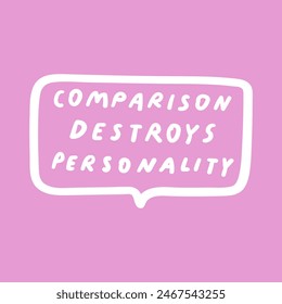 Mental health phrase - Comparison destroys personality. Vector design. Illustration. Handwriting quote on white background.