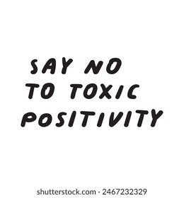 Mental health phrase - say no to toxic positivity. Black color. Vector design. Illustration. Handwriting quote on white background.