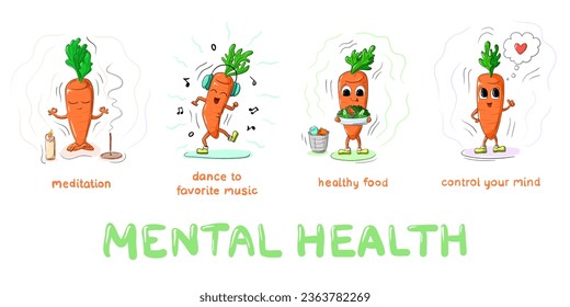 Mental health. Set with cute cartoon carrots. Components of mental health: meditation, dance to favorite music, healthy food, control your mind. Funny characters.