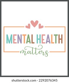 Mental Health T-shirt Design, Mental Disorder, Psychology, Cut Files, Vector Design, Typography Design, Mental Health Quotes, Mental Health Awareness And Perfect For Others