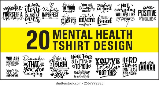 Mental Health TShirt Design and Vector bundle – Self-Care, Positivity, Mindfulness, Inspirational Quotes, Break the Stigma, Emotional Wellness, Healing, and Motivational Apparel Graphics