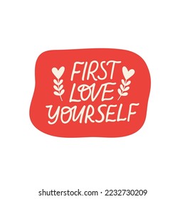 Mental health vector sticker. First love yourself lettering quote. Positive saying hand drawn illustration. Inspirational phrase, motivational slogan for sticker, card, badge.