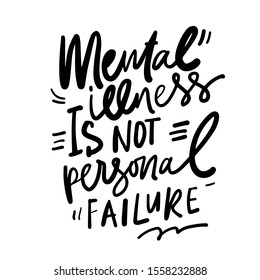 Mental illness is not personal failure. Healthcare quote. Calligraphic illustration for your design