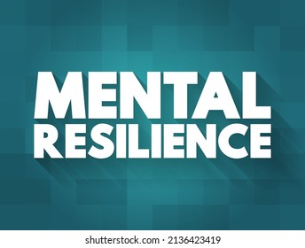 Mental Resilience - ability to cope mentally or emotionally with a crisis or to return to pre-crisis status quickly, text concept background