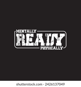 Mentally Physically Ready - Typography graphic print , Abstract fashion drawing and creative design for t-shirts, mugs, graphic tee, sweatshirt, cases, etc. Illustration in modern style for clothes.