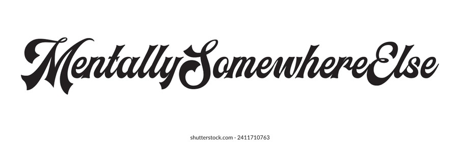 mentally somewhere else text on white background.