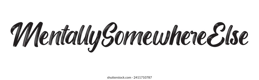 mentally somewhere else text on white background.