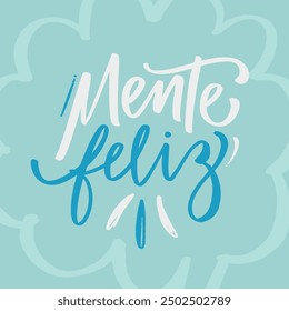 Mente feliz. Happy mind in brazilian portuguese. Modern hand Lettering. vector.