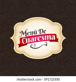 Menu de Cuaresma - Lenten menu spanish text - Lent sea food vector label with texture background - During the season of Lent is tradition to eat a meat-free menu in latin america