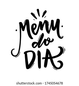 Menu do Dia. Menu of The Day. Brazilian Portuguese Hand Lettering for Restaurants Sign. Vector.
