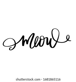 Meow Hand drawn kitten lettering. Cat quote isolated on white background. Funny animals phrase for print, home decor, posters. Fun brush inscription about pets.