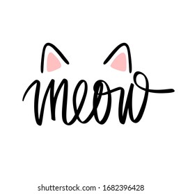 Meow Hand drawn kitten lettering. Cat ears. Quote isolated on white background. Funny animals phrase for girls, print, home decor, posters. Fun brush inscription about pets.