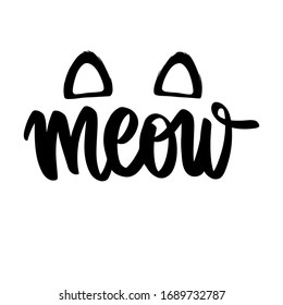 Meow Hand drawn kitten lettering. Cat ears. Quote isolated on white background. Funny animals phrase for girls, print, home decor, posters. Fun brush inscription about pets.