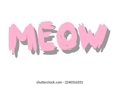 Meow Hand drawn kitten lettering. Quote isolated on white background. Funny animals phrase for girls, print, home decor, posters. Fun brush inscription about pets.